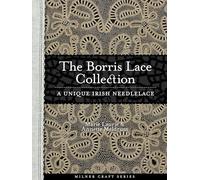 The Borris Lace Collection: A Unique Irish Needlelace (Milner Craft Series)
