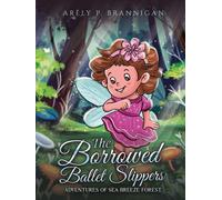 The Borrowed Ballet Slippers : Adventures of Sea Breeze Forest