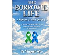 THE BORROWED LIFE: A MEMOIR OF TWO CANCERS