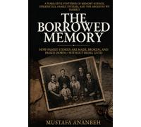 The Borrowed Memory: How Family Stories Are Made, Broken, and Passed Down-Without Being Lived