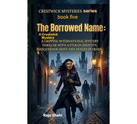 The Borrowed Name: A Crestwick Mystery: A Gripping International Mystery Thriller with a Stolen Identity, Masquerade Heist and Deadly Betrayal (Crestwick Mysteries series)