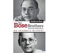 The Bose Brothers and Indian Independence: An Insider’s Account
