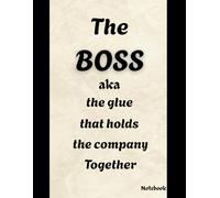 The Boss aka the glue that holds the company together Notebook: Large 8.5 x 11 inches, College ruled, 120 pages