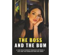 The Boss and the Bum: A Fake Relationship Romance Between a CEO and the Homeless Man She Hired (Billionaire Love Series)