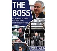 The Boss: My Memories of Spurs Managers From Bill Nicholson to José Mourinho
