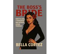 The Boss’s Bride: How to Love a Dangerous Man Without Losing Yourself