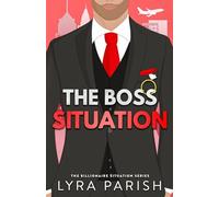 The Boss Situation: a billionaire enemies to lovers workplace romcom (Billionaire Situation)