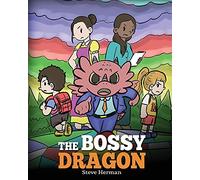 The Bossy Dragon: Stop Your Dragon from Being Bossy. A Story about Compromise, Friendship and Problem Solving: 45 (My Dragon Books)