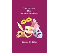 The Boston Dip: A Comedy, in One Act