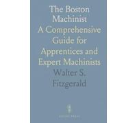 The Boston Machinist: A Comprehensive Guide for Apprentices and Expert Machinists