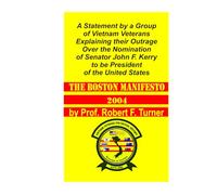 The Boston Manifesto:: A Statement by a Group of Vietnam Veterans Explaining their Outrage Over the Nomination of Senator John F. Kerry to be President of the United States