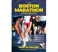 The Boston Marathon Handbook: An Insider’s Guide to Training for and Succeeding in the Ultimate Road Race
