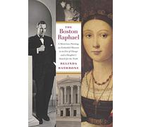 The Boston Raphael: A Mysterious Painting, an Embattled Museum in an Era of Change & a Daughter's Search for the Truth