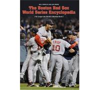 The Boston Red Sox World Series Encyclopedia: No Longer the World's Shortest Book
