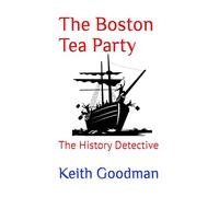 The Boston Tea Party: The History Detective: 1