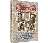 The Bostoner Rebbetzin Remembers: Rebbetzin Raichel Horowitz of Boston/Nar Nof Recalls Jewish Life in Poland America & Israel