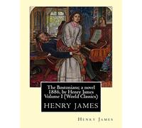 The Bostonians; a novel 1886, by Henry James Volume I (Penguin Classics)