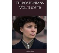 The Bostonians, Vol. II (of II): A Struggle of Ideals, Passions, and Beliefs