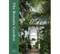 The Botanic Garden : The world's greatest botanical sanctuaries