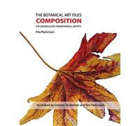 The Botanical Art Files Composition: The Design Guide for Botanical Artists: Volume 1