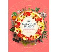The Botanical Bakery : 60 Delicious Recipes That Make Your Bakes Blossom