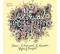 The Botanical Hand Lettering Workbook: Draw Whimsical and Decorative Styles and Scripts