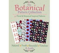 The Botanical Pattern Collection: 50 Floral & Botanical Inspired Patterns (The E. Lody Pattern Collection)