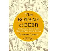 The Botany of Beer: An Illustrated Guide to More Than 5 - Hardback NEW Caruso, G
