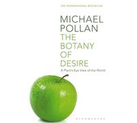 The Botany of Desire: A Plant's-eye View of the World (New edition)