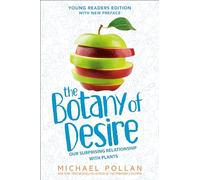 The Botany of Desire Young Readers Edition: Young Readers Edition: Our Surprising Relationship with Plants