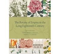 The Botany of Empire in the Long Eighteenth Century (Dumbarton Oaks Symposia and Colloquia)