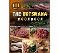 The Botswana Cookbook: Traditional Recipes from Southern Africa