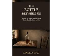 The Bottle Between Us: A Story of Love, Family, and a Hope That Refuses to Die