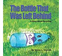 The Bottle That Was Left Behind: A Story About Recycling