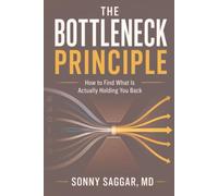 THE BOTTLENECK PRINCIPLE: How to Find What Is Actually Holding You Back