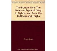 The Bottom Line: The New and Dynamic Way to Tighten and Tone the Buttocks and Thighs