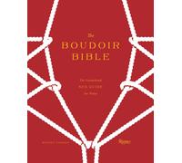 The Boudoir Bible : The Uninhibited Sex Guide for Today