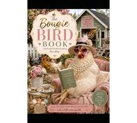 The Bougie Bird Book: A Backyard Chicken Keepers Love Story