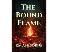 The Bound Flame: 1 (The Unbound Trilogy)