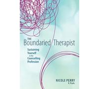 The Boundaried Therapist: Sustaining Yourself in the Counselling Profession