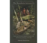 The Boundaries Between Us: Natives and Newcomers Along the Frontiers of the Old Northwest Territory, 1750-1850
