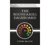 The Boundaries Dashboard: How to Check the Health of Your Boundaries in Any Human Relationship