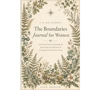 The Boundaries Journal for Women: A 45-Day Practice of Saying No, Recovering from Burnout & Living Life on Your Own Terms