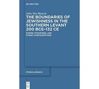 The Boundaries of Jewishness in the Southern Levant 200 BCE-132 CE: Power, Strategies, and Ethnic Configurations: 118 (Studia Judaica, 118)