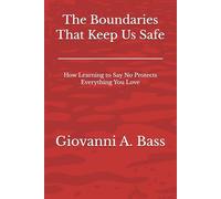 The Boundaries That Keep Us Safe: How Learning to Say No Protects Everything You Love