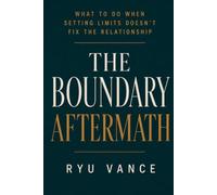 The Boundary Aftermath: What to Do When Setting Limits Doesn't Fix the Relationship