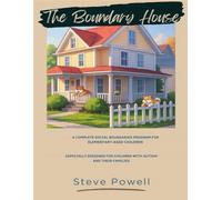 The Boundary House: A Complete Social Boundaries Program for Elementary Aged Children Especially designed for children with autism and their families