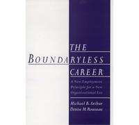 The Boundaryless Career: A New Employment Principle for a New Organizational Era