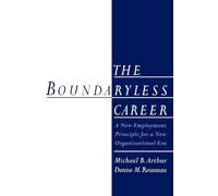 The Boundaryless Career: A New Employment Principle for a New Organizational Era