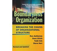 The Boundaryless Organization: Breaking the Chains of Organizational Structure (Jossey-Bass Leadership Series)
